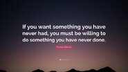 1700799-Thomas-Jefferson-Quote-If-you-want-something-you-have-never-had.jpg